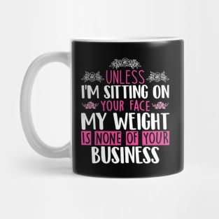 Unless I'm Sitting On Your Face My Weight Is None Business Mug